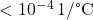 < 10^{-4} \, \text{1/&deg;C}