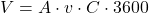 \[V = A \cdot v \cdot C \cdot 3600\]